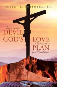 Saga of the Devil and God's Love and Redemptive plan for Mankind