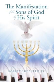 The Manifestation of the Sons of God by His Spirit