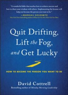 Quit Drifting, Lift the Fog, and Get Lucky : How to Become the Person You Want to Be