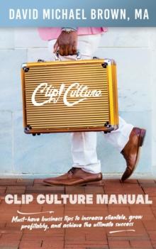 Clip Culture Manual : Must-have business tips to increase clientele, grow profitably, and achieve ultimate success