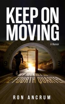 Keep On Moving : My Journey in the Fourth Quarter