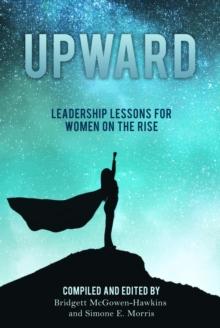 Upward : Leadership Lessons for Women on the Rise