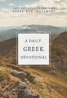 A Daily Greek Devotional : 365 Devotions on the Greek New Testament