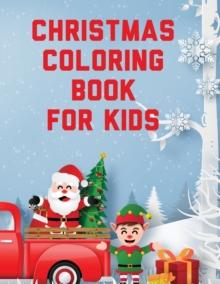 Christmas Coloring Book For Kids : Holiday Celebration Crafts and Games Easy Fun Relaxing