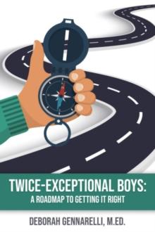 Twice Exceptional Boys : A Roadmap to Getting it Right