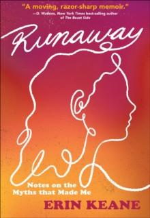 Runaway : Notes on the Myths that Made Me