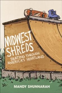 Midwest Shreds : Skating Through America's Heartland