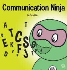 Communication Ninja : A Children's Book About Listening and Communicating Effectively