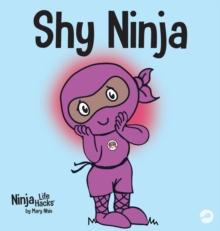 Shy Ninja : A Children's Book About Social Emotional Learning and Overcoming Social Anxiety