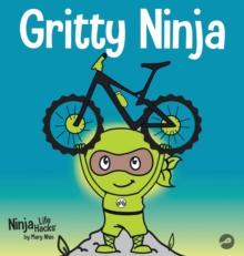 Gritty Ninja : A Children's Book About Dealing with Frustration and Developing Grit