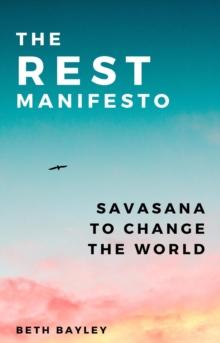 The Rest Manifesto : Savasana To Change The World