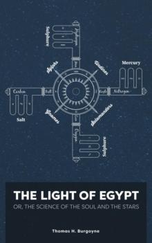 The Light of Egypt; Or, the Science of the Soul and the Stars [Two Volumes in One]