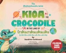 Kioa the Crocodile in the Land of Crakacrakacokacoka (The Okiokiwukawuka Series)