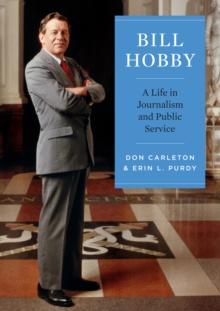 Bill Hobby : A Life in Journalism and Public Service