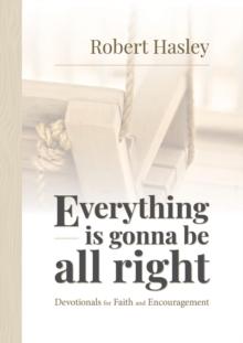 Everything Is Gonna Be All Right : Devotionals for Faith and Encouragement