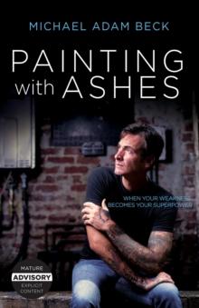 Painting With Ashes : When Your Weakness Becomes Your Superpower