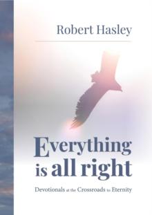 Everything Is All Right : Devotionals at the Crossroads to Eternity