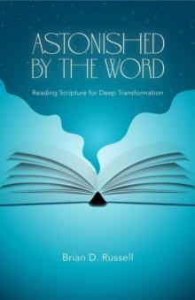 Astonished by the Word : Reading Scripture for Deep Transformation