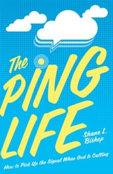 The Ping Life : How to Pick Up the Signal When God Is Calling