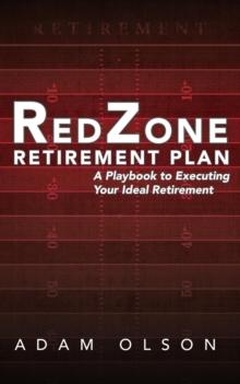 RedZone Retirement Plan : A Playbook to Executing Your Ideal Retirement