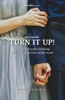 Turn it Up! : How to have the lifelong marriage that you really want