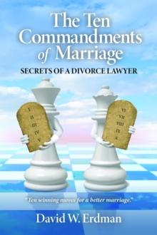 The Ten Commandments of Marriage : Secrets of a Divorce Lawyer