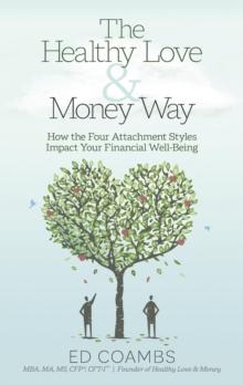 The Healthy Love and Money Way : How the Four Attachment Styles Impact Your Financial Well-Being