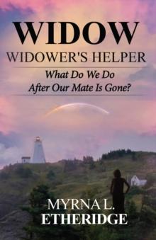 Widow Widower's Helper : What Do We Do After Our Mate Is Gone?