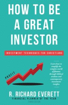 How to Be a Great Investor : Investment Techniques for Christians