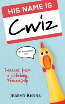 His Name Is Cwiz : Lessons from a Lifelong Friendship