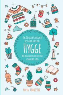 Hygge : Das D?nische Geheimnis des Gl?cklichseins: Wie man t?glich zufrieden und gesund leben kann