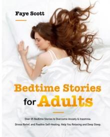 Bedtime Stories for Adults : Over 25 Bedtime Stories to Overcome Anxiety & Insomnia, Stress Relief, and Positive Self-Healing. Help You Relaxing and Deep Sleep