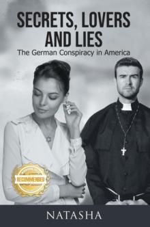 Secrets, Lovers and Lies : The German Conspiracy in America