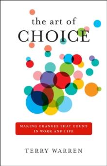 The Art of Choice : Making Changes That Count In Work and Life