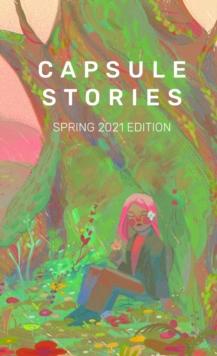 Capsule Stories Spring 2021 Edition : In Bloom