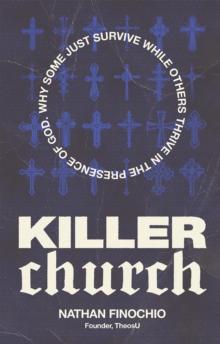 Killer Church : Why Some Just Survive and Others Thrive in the Presence of God