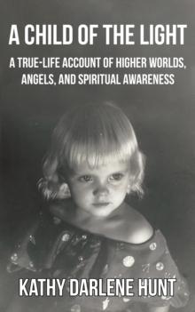 Child of the Light: A True-Life Account of Higher Worlds, Angels, and Spiritual Awareness