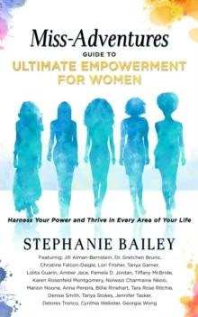 Miss-Adventures Guide to Ultimate Empowerment for Women : Harness Your Power and Thrive in Every Area of Your Life