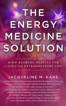 The Energy Medicine Solution : Mind Blowing Results for Living an Extraordinary Life