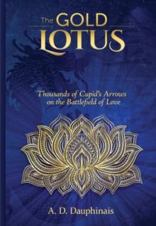 The Gold Lotus : Thousands of Cupid's Arrows on the Battlefield of Love