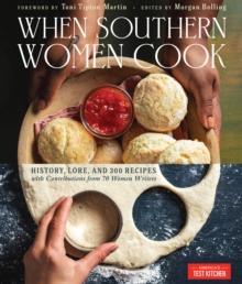 When Southern Women Cook : History, Lore, and 300 Recipes from Every Corner of the American South