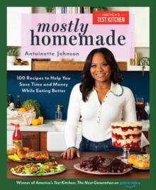 Mostly Homemade : 100 Recipes to Help You Save Time and Money While Eating Better