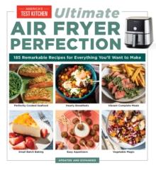 UltimateAir Fryer Perfection : 185 Remarkable Recipes That Make the Most of Your Air Fryer