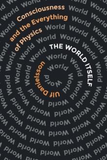 The World Itself : Consciousness and the Everything of Physics