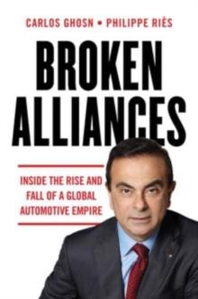 Broken Alliances : Inside the Rise and Fall of a Global Automotive Empire