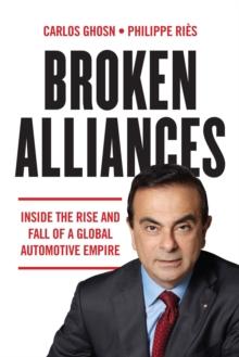 Broken Alliances: Inside the Rise and Fall of a Global Automotive Empire