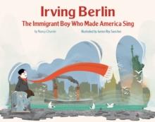 Irving Berlin : The Immigrant Boy Who Made America Sing