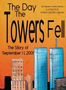 The Day the Towers Fell : The Story of September 11, 2001