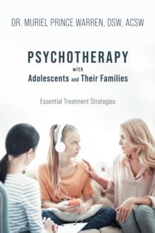 Psychotherapy with Adolescents and Their Families : Essential Treatment Strategies