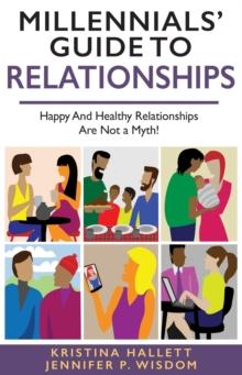 MILLENNIALS' GUIDE TO RELATIONSHIPS : Happy and Healthy Relationships Are Not a Myth!